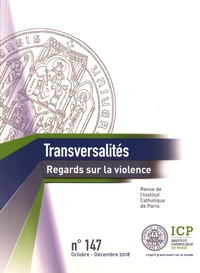  Institut catholique de Paris - Transversalités N° 147, octobre-décembre 2018 : Regards sur la violence.