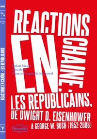 Robert Mason et Alix Meyer - Réactions en chaîne - Les Républicains, de Dwight D. Eisenhower à George w. Bush, 1952-2008.