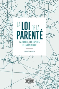 Camille Robcis - La loi de la parenté - La famille, les experts et la République.