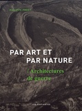 Philippe Prost - Par art et par nature - Architectures de guerre.