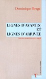 Dominique Braga - Lignes d'avant(s) et lignes d'arrivée.