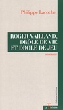 Philippe Lacoche - Roger Vailland, drôle de vie et drôle de jeu.