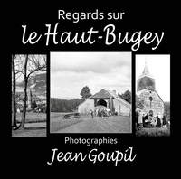 Jean Goupil et Dominique Erster - Regards sur le Haut-Bugey - Photographies de Jean Goupil.