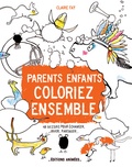 Claire Faÿ - Parents, enfants, coloriez ensemble - 48 dessins pour échanger, jouer, partager....