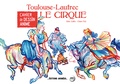 Aline Zalko et Claire Faÿ - Toulouse-Lautrec - Le cirque.