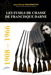 Jean-Claude Mournetas - Les fusils de chasse de Francisque Darne.