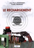 Jean-Pierre Beurtheret et Freddy Drubigny - Le rechargement - Composants, outils, procédures, balistique.
