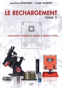 Jean-Pierre Beurtheret et Freddy Drubigny - Le Rechargement - Tome 2, Cartouches - Poudres - presses - stands - visées.