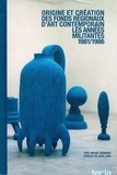 Yves-Michel Bernard et Claude Mollard - Origine et création des fonds régionaux d'art contemporain - 1981/1986 les années militantes.