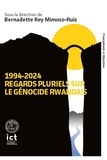 Bernadette Rey Mimoso-Ruiz - 1994-2024 : Regards pluriels sur le génocide rwandais.