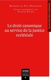 Bernard Du Puy-Montbrun - Le droit canonique au service de la justice ecclésiale.