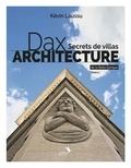 Kevin Laussu - Dax architecture 2 : Dax architecture - Secrets de villas de la Belle Epoque - Tome 2 - Dax architecture - Secrets de villas de la Belle Epoque - Tome 2.