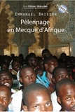 Emmanuel Brisson - Pèlerinage en Mecque d'Afrique.
