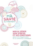 Rachel Caille-Sauvion et Hervé Eugène - Ma santé autrement - Gestion du stress et des émotions avec la digipression et la respiration.