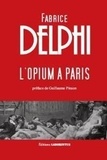 Fabrice Delphi - L'opium à Paris.