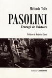 Mélinda Toën - Pasolini, l'enragé de l'histoire.
