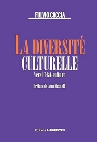 Fulvio Caccia - La diversité culturelle - Vers l'Etat-culture.