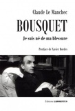 Claude Le Manchec - Bousquet - Je suis né de ma blessure.