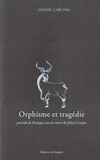 Gianni Carchia - Orphisme et tragédie - Le mythe transfiguré. Précédé de Dialogue avec les morts.