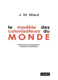 James-M Blaut - Le modèle des colonisateurs du monde - Diffusionnisme géographique et histoire eurocentrique.