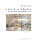 Charles Nodier - Histoire du roi de Bohême et de ses sept châteaux - Tomes 1 et 2.