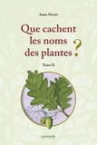Anne Merry - Que cachent les noms des plantes ? - Tome 2.