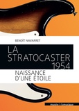 Benoît Navarret - La Stratocaster 1954 - Naissance d'une étoile.