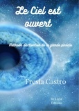 Fresia Castro - Le ciel est ouvert - La méthode originale d'activation de la glande pinéale qui unit science et esprit.