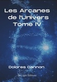 Dolores Cannon - Les Arcanes de L'Univers - Tome 4.
