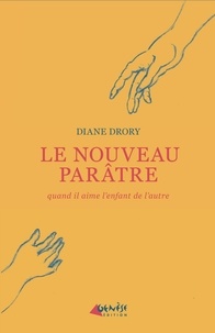 Diane Drory - Le nouveau parâtre - Celui qui aime l'enfant de l'autre.