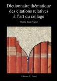 Pierre Jean Varet Pierre Jean Varet - Dictionnaire thématique des citations relatives à l'art du collage.
