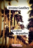 Jérôme Gauthey - La colère du papillon.