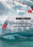 Ronan Cognet - Des coquelicots sur la banquise.
