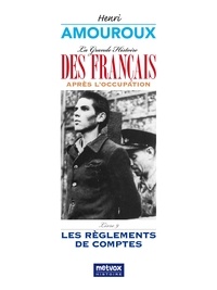 Henri Amouroux - La grande histoire des Français sous l'Occupation - Volume 9, Les règlements de comptes.