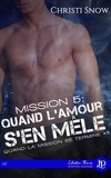 Christi Snow - Quand la mission se termine Tome 5 : Mission 5 : Quand l'amour s'en mêle.