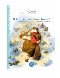 Michel Hutt et Annette Marnat - Il faut sauver Miss Turtle!.