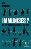 Lise Barnéoud et Stanislas Gros - Immunisés ? - Un nouveau regard sur les vaccins.