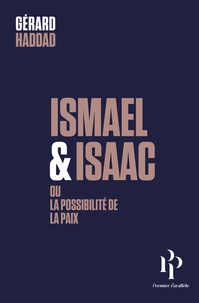 Gérard Haddad - Ismaël et Isaac - Ou la possibilité de la paix.