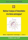 Eric Jackson Perrin - Astrologie - Livre 3 : Maitriser l'analyse et l'interprétation d'un thème astrologique.