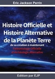 Eric Jackson Perrin - Histoire officielle et histoire alternative de la planete Terre - De sa création à maintenant.