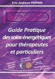 Eric Jackson Perrin - Guide pratique des soins énergétiques pour thérapeutes et particuliers.