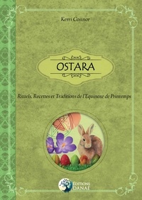 Kerri Connor - Ostara - Rituels, recettes et traditions de l'equinoxe de printemps.
