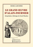 Michel Labussière - Le grand oeuvre d'Alain-Fournier.