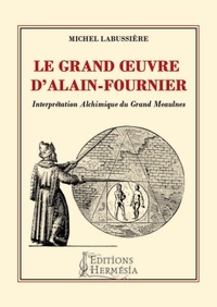 Michel Labussière - Le grand oeuvre d'Alain-Fournier.