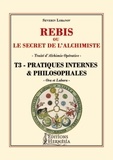 Séverin Lobanov - Rébis ou le secret de l'alchimiste. Traité d'alchimie opérative - Tome 3, Pratiques internes & philosophales.