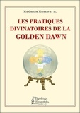 Samuel Liddell MacGregor Mathers - Les pratiques divinatoires de la Golden Dawn.