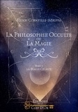 Henri Corneille Agrippa von Nettesheim - La philosophie occulte ou la magie - Tome 3, La magie cérémoniale ; Tome 4, Les cérémonies magiques.