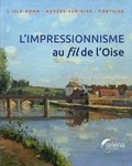Christophe Duvivier - L'impressionnisme au fil de L'Oise - L'Isle-Adam, Anvers-sur-Oise, Pontoise.