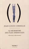 Jean-Louis Cornille - Le murmure des îles indociles - Nouvelles (r)écritures indocéaniennes.