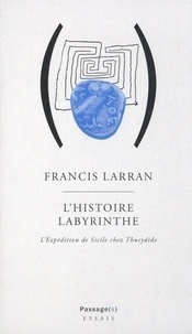 Francis Larran - L'histoire labyrinthe - L'expédition de Sicile chez Thucydide.